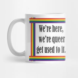 Pride We are here we're queer get used to it Mug